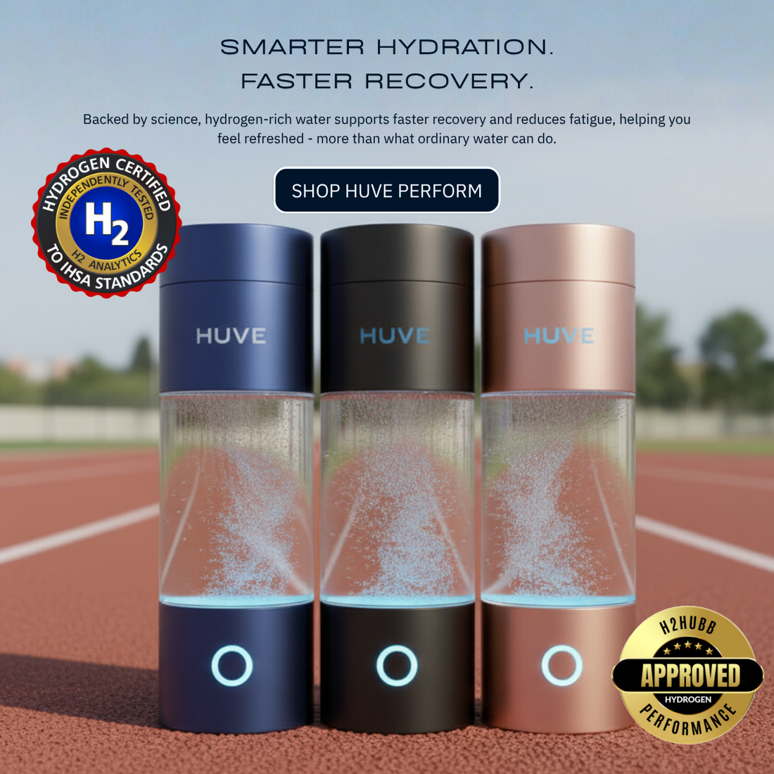 HUVE Perform Hydrogen Water Bottles for Smarter Hydration and Faster Recovery. 3rd party certified by H2 Analytics to ITSA Standards and H2HUBB for Performance up to 6.07ppm